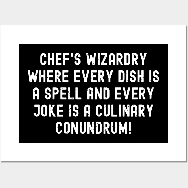 Chef's Wizardry Where Every Dish is a Spell and Every Joke is a Culinary Conundrum! Wall Art by trendynoize